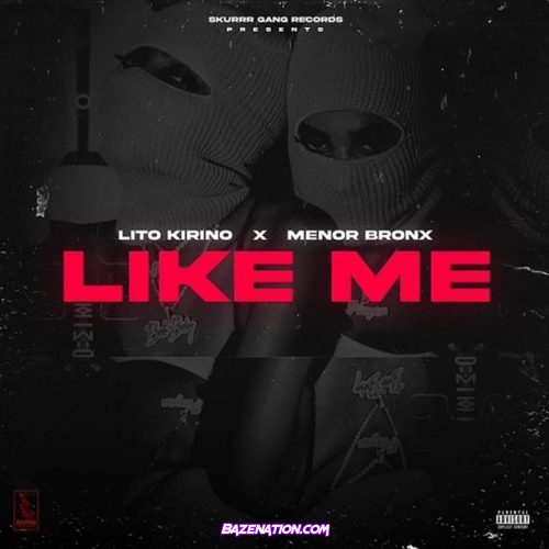 Lito Kirino & Menor Bronx – Like Me (Remix) Mp3 Download