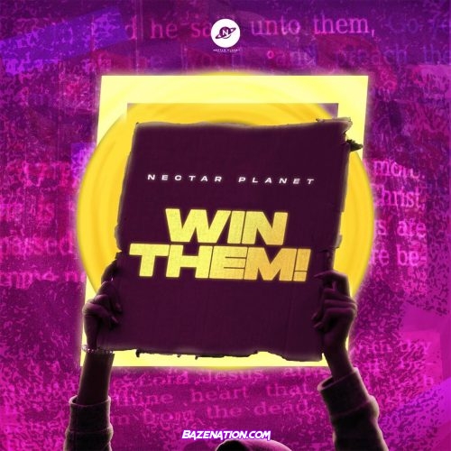 Nectar Planet – Win Them (feat. Ayo King, Photizo, Favblings & Preach) Mp3 Download
