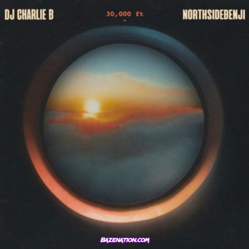 NorthSideBenji & DJ Charlie B - 30,000 ft Mp3 Download