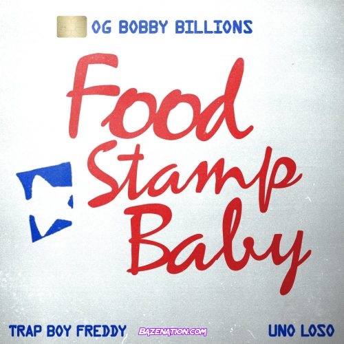 OG Bobby Billions - Food Stamp Baby (feat. Trapboy Freddy & Uno Loso) Mp3 Download