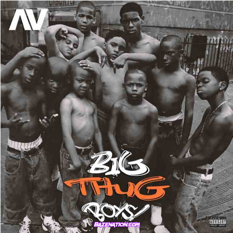 AV – Big Thug Boys (If You Get A Woman Hold Am Tight Ooo) Mp3 Download