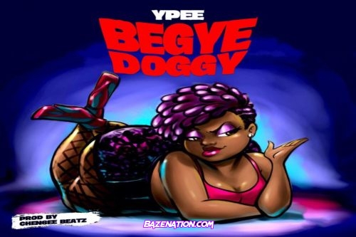 Ypee – Begye Doggy Mp3 Download