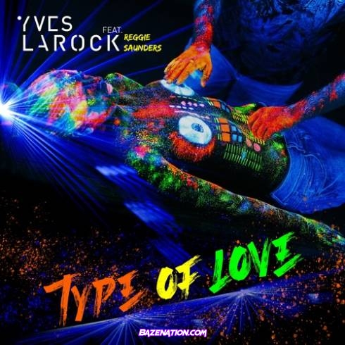 Yves Larock - Type of Love (feat. Reggie Saunders) Mp3 Download