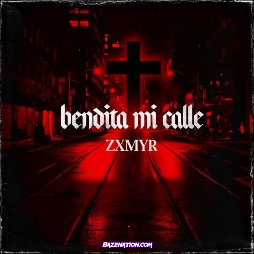 Zxmyr – Bendita Mi Calle Mp3 Download