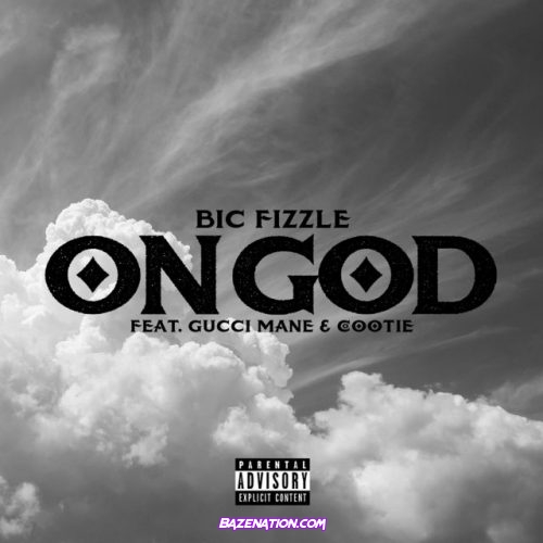 Bic Fizzle – On God (feat. Gucci Mane & Cootie) Mp3 Download