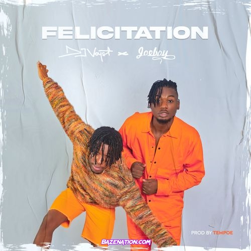 DJ Voyst – Felicitation (feat. Joeboy) Mp3 Download