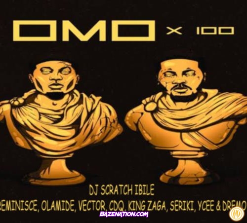 Reminisce – Omo x 100 (feat. Olamide, Cdq, Vector, King Zaga, Seriki, Ycee, Dremo & DJ Scratch Ibile) Mp3 Download