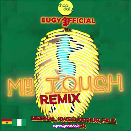 Eugy & Chop Daily – My Touch Remix (feat. Medikal, Kwesi Arthur, Falz & D-Black) Mp3 Download