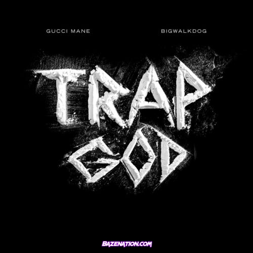 BigWalkDog - Trap God (feat. Gucci Mane) Mp3 Download