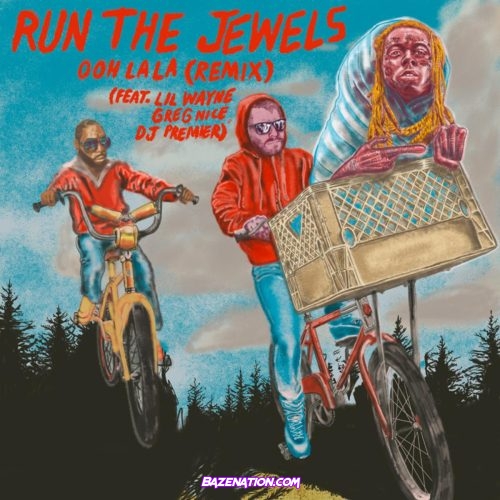 Run The Jewels - ooh la la (Remix) Ft. Lil Wayne, Greg Nice & DJ Premier Mp3 Download