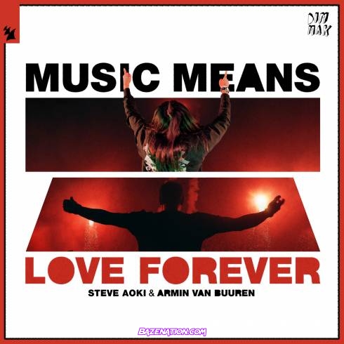Steve Aoki Armin van Buuren - Music Means Love Forever Mp3 Download