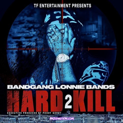 BandGang Lonnie Bands - Hard 2 Kill Download Album Zip