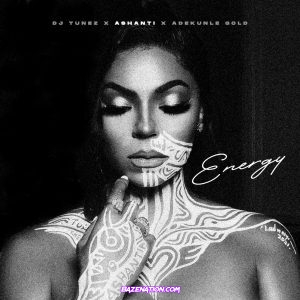 DJ Tunez - Energy (feat. Ashanti & Adekunle Gold) Mp3 Download