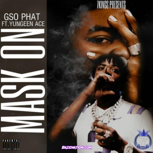 GSO Phat - Mask On (feat. Yungeen Ace) Mp3 Download