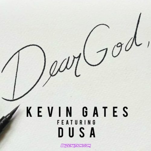 Kevin Gates - Dear God (feat. Dusa) Mp3 Download