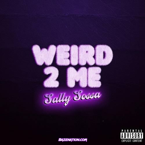 Sally Sossa - Weird 2 Me Mp3 Download