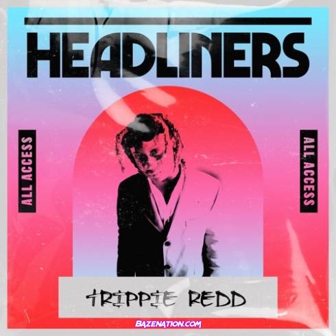 Trippie Redd – HEADLINERS Trippie Redd Download Album Zip