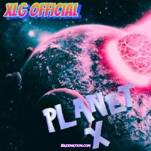 XLG Official - PLANET X Download Album Zip