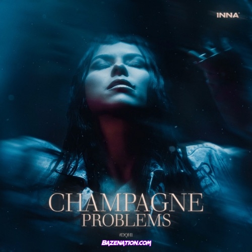 INNA - Champagne Problems #DQH1 Download Ep Zip