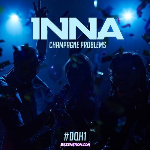 INNA - Champagne Problems Mp3 Download