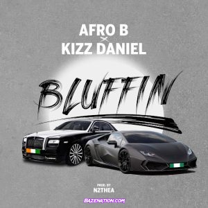 Afro B – Bluffin (feat. Kizz Daniel) Mp3 Download