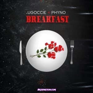 Ugoccié - Breakfast (feat. Phyno) Mp3 Download