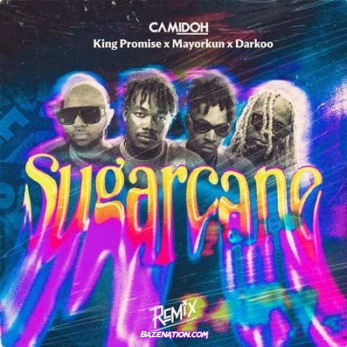 Camidoh - Sugarcane Remix (feat. King Promise, Mayorkun & Darkoo) Mp3 Download