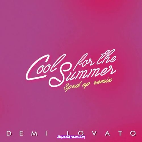 Demi Lovato - Cool for the Summer (Sped Up Nightcore) Mp3 Download