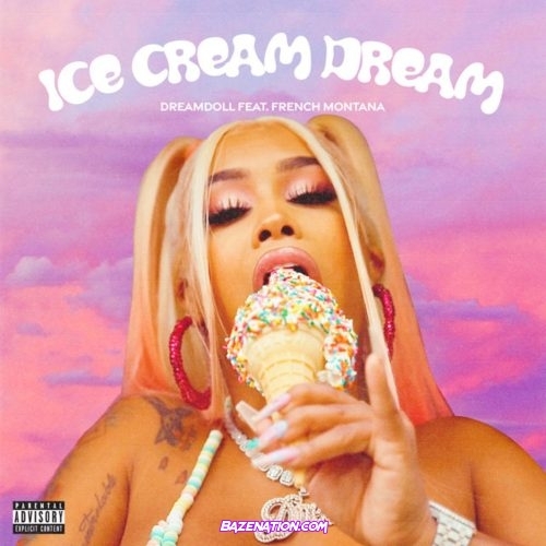 DreamDoll - Ice Cream Dream (feat. French Montana) Mp3 Download