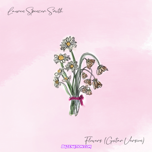 Lauren Spencer – Smith Flowers (Guitar Version) Mp3 Download