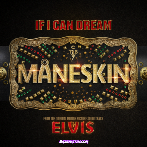 Måneskin – If I Can Dream (From The Original Motion Picture Soundtrack ELVIS) Mp3 Download