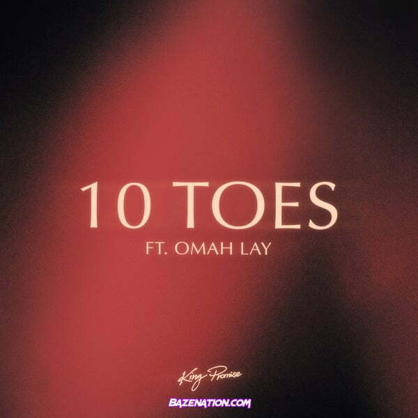 King Promise - 10 Toes (ft. Omah Lay)