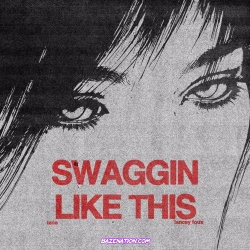 Tana – swaggin like this (feat. Lancey Foux) Mp3 Download