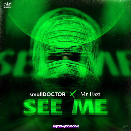Small Doctor – See me (feat. Mr Eazi) Mp3 Download