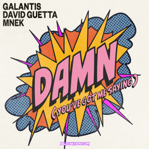 Galantis, David Guetta & MNEK – Damn (You've Got Me Saying) Mp3 Download