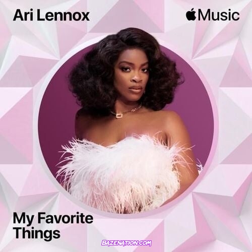 Ari Lennox - My Favorite Things Mp3 Download