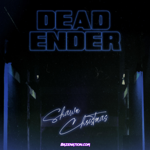 Shawn Christmas – DEAD ENDER Mp3 Download