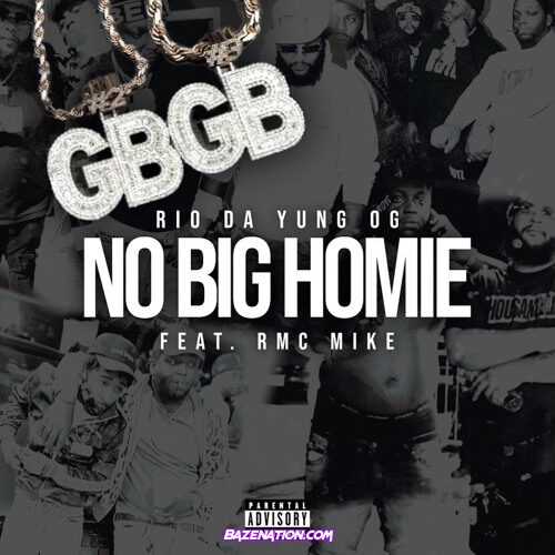 Rio Da Yung OG & RMC Mike – No Big Homie Mp3 Download