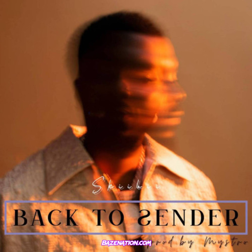 Skiibii – Back To Sender (BTS) Mp3 Download