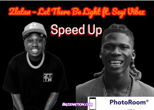 Zlatan – Let There Be Light Ft. Seyi Vibez (Speed Up) Mp3 Download