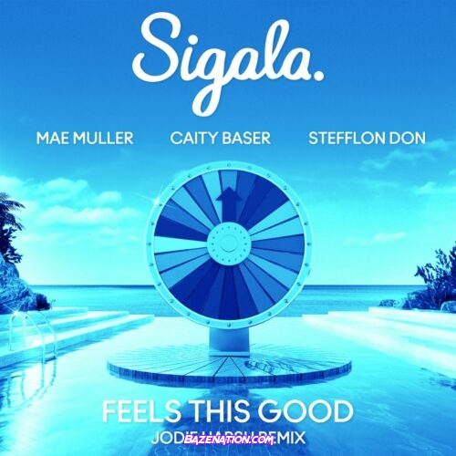 Sigala, Mae Muller & Caity Baser - Feels This Good (Jodie Harsh Remix) feat. Stefflon Don Mp3 Download