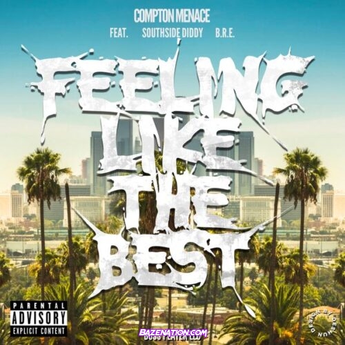 Compton Menace – Feeling Like The Best (feat. Southside Diddy & B.R.E.)
