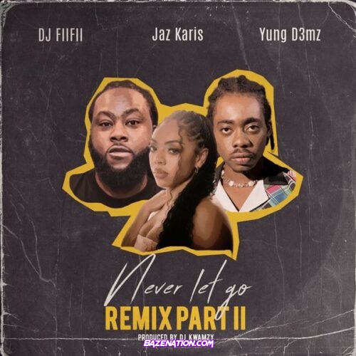 DJ FiiFii – Never Let Go Remix Part II (feat. Jaz Karis & Yung D3mz)