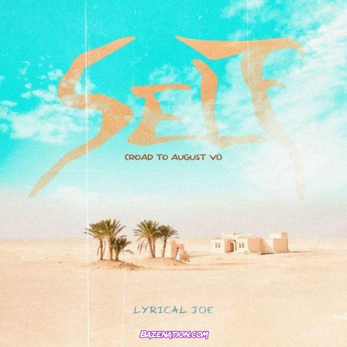 Lyrical Joe – Self (Road To August VI)