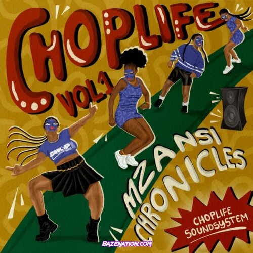 ChopLife SoundSystem & Mr Eazi - Chop Life, Vol. 1: Mzansi Chronicles Album Download