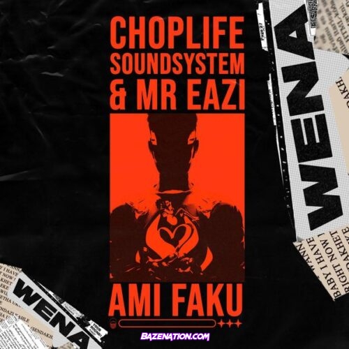 ChopLife SoundSystem - Wena (feat. Mr Eazi & Ami Faku)
