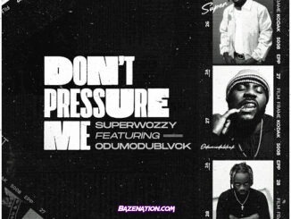 Superwozzy - Don't Pressure Me (feat. Odumodublvck)